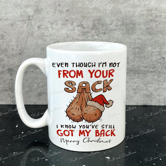 Rude sack mug.  Even though I'm not From Your Sack I Know you've Still Got my back Merry Christmas cup. Step dad present. comic gift