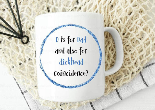 D is for Dad, and also for dickhead coincidence 11oz mug. Can be personalised. Fathers day gift or birthday present