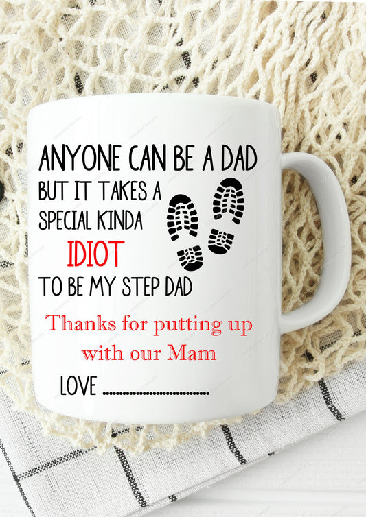 Anyone can be a dad, but it takes special kinda idiot to be my/our stepdad Mug. can be personalised