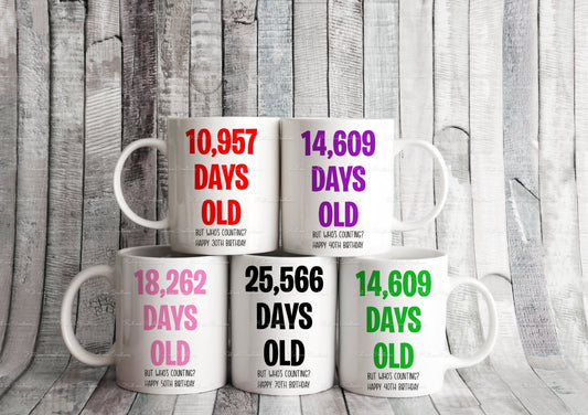 Birthday Mug, age in days cup. Personalised age mug. 30th, 40th, 50th, 60th, 70th, 80th, 90th, 100th. custom age