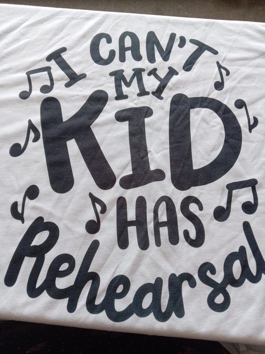 I can't my kid has rehersals tshirt xxl